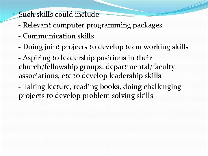  • Such skills could include - Relevant computer programming packages - Communication skills