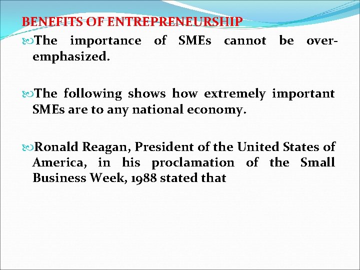 BENEFITS OF ENTREPRENEURSHIP The importance of SMEs cannot be overemphasized. The following shows how