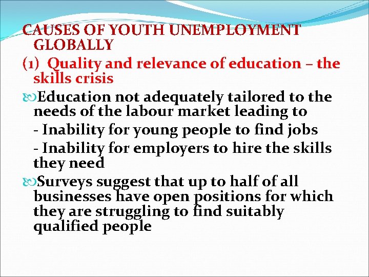 CAUSES OF YOUTH UNEMPLOYMENT GLOBALLY (1) Quality and relevance of education – the skills