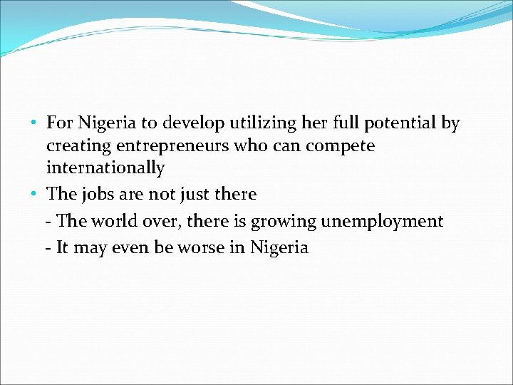  • For Nigeria to develop utilizing her full potential by creating entrepreneurs who