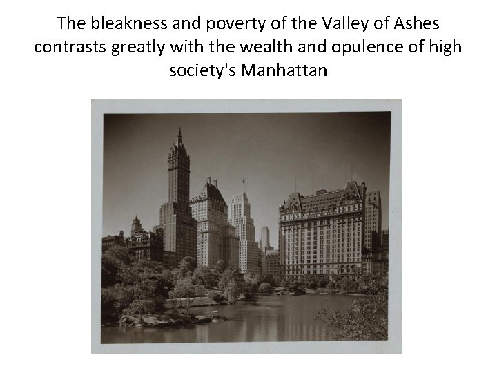 The bleakness and poverty of the Valley of Ashes contrasts greatly with the wealth The bleakness and poverty of the Valley of Ashes contrasts greatly with the wealth