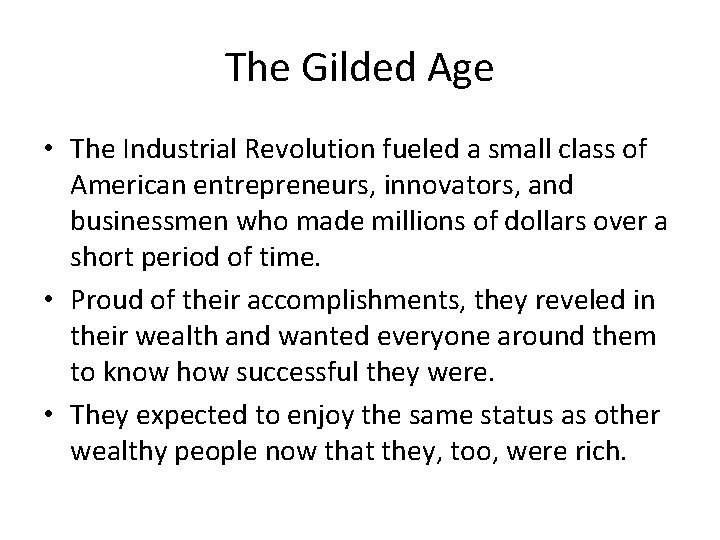 The Gilded Age • The Industrial Revolution fueled a small class of American entrepreneurs, The Gilded Age • The Industrial Revolution fueled a small class of American entrepreneurs,