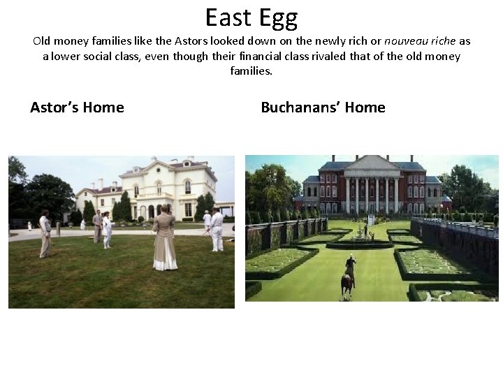 East Egg Old money families like the Astors looked down on the newly rich East Egg Old money families like the Astors looked down on the newly rich
