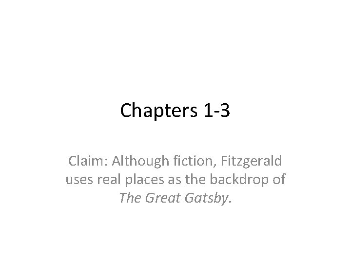 Chapters 1 -3 Claim: Although fiction, Fitzgerald uses real places as the backdrop of