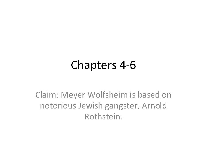 Chapters 4 -6 Claim: Meyer Wolfsheim is based on notorious Jewish gangster, Arnold Rothstein. Chapters 4 -6 Claim: Meyer Wolfsheim is based on notorious Jewish gangster, Arnold Rothstein.