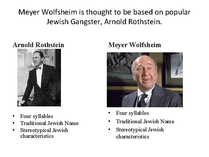 Meyer Wolfsheim is thought to be based on popular Jewish Gangster, Arnold Rothstein Meyer Meyer Wolfsheim is thought to be based on popular Jewish Gangster, Arnold Rothstein Meyer