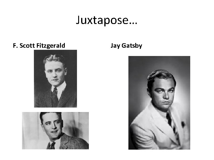 Juxtapose… F. Scott Fitzgerald Jay Gatsby 