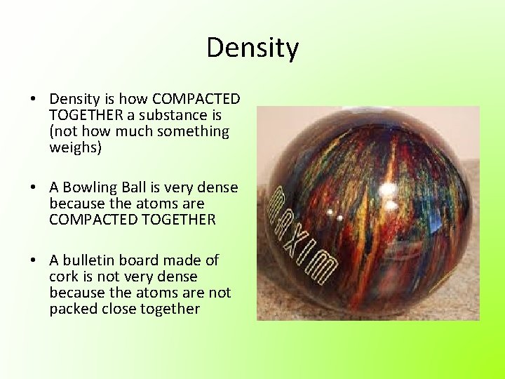 Density • Density is how COMPACTED TOGETHER a substance is (not how much something