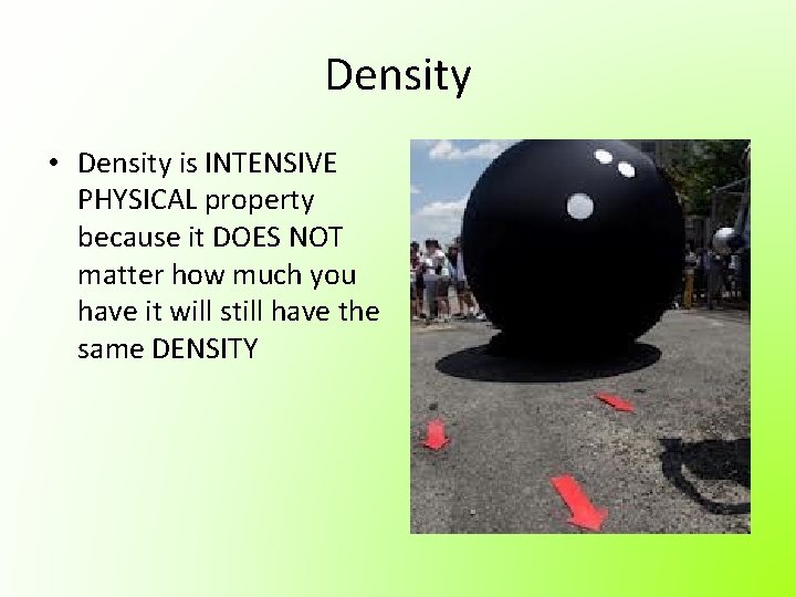 Density • Density is INTENSIVE PHYSICAL property because it DOES NOT matter how much