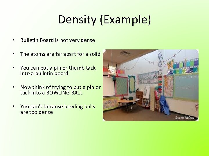 Density (Example) • Bulletin Board is not very dense • The atoms are far