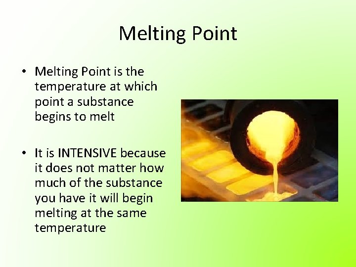 Melting Point • Melting Point is the temperature at which point a substance begins