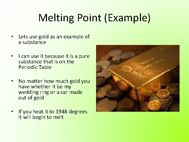 Melting Point (Example) • Lets use gold as an example of a substance • Melting Point (Example) • Lets use gold as an example of a substance •