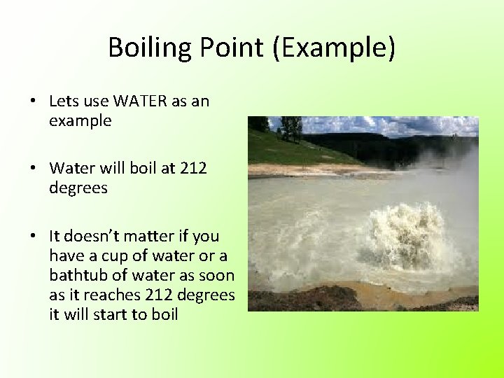 Boiling Point (Example) • Lets use WATER as an example • Water will boil