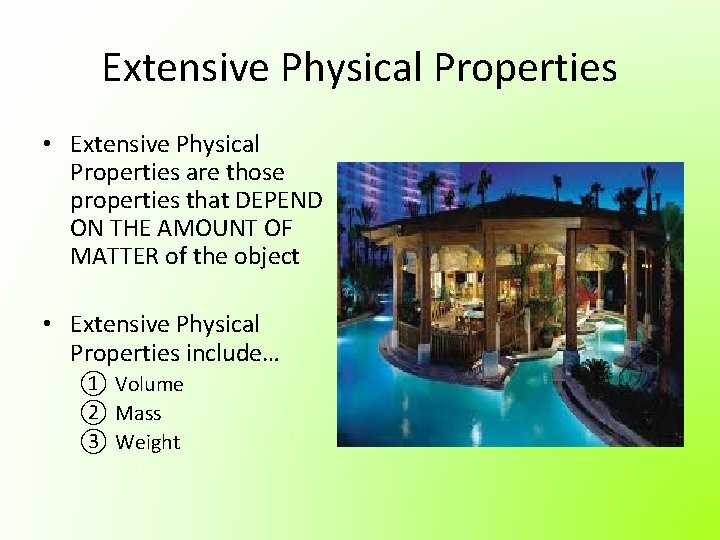 Extensive Physical Properties • Extensive Physical Properties are those properties that DEPEND ON THE