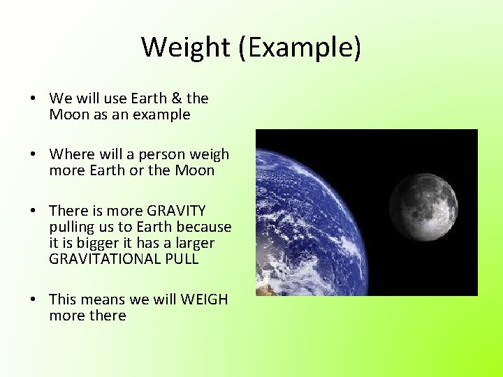 Weight (Example) • We will use Earth & the Moon as an example •