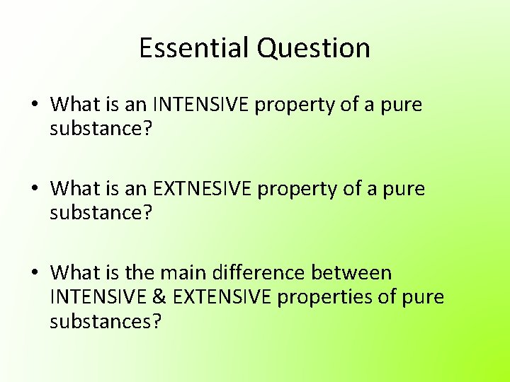 Essential Question • What is an INTENSIVE property of a pure substance? • What Essential Question • What is an INTENSIVE property of a pure substance? • What