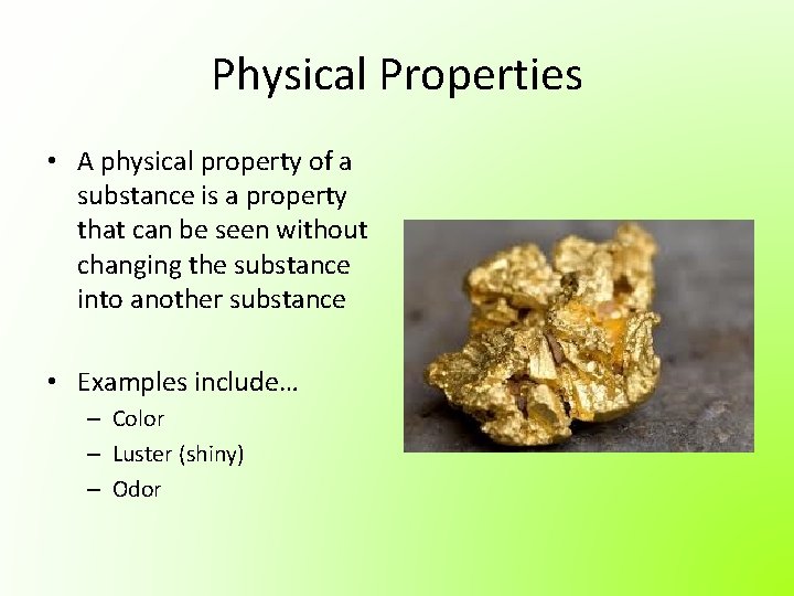 Physical Properties • A physical property of a substance is a property that can