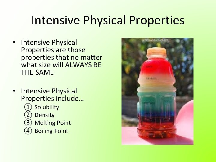 Intensive Physical Properties • Intensive Physical Properties are those properties that no matter what