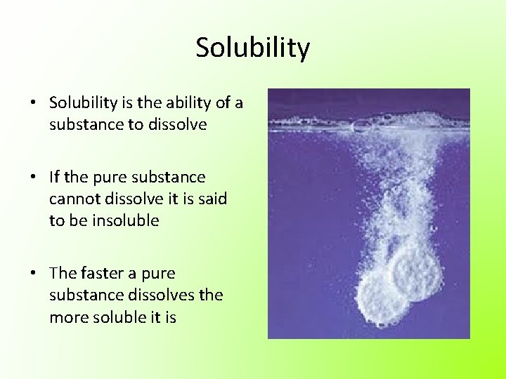 Solubility • Solubility is the ability of a substance to dissolve • If the