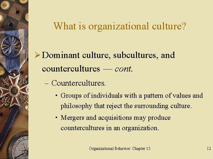What is organizational culture? Ø Dominant culture, subcultures, and countercultures — cont. – Countercultures.