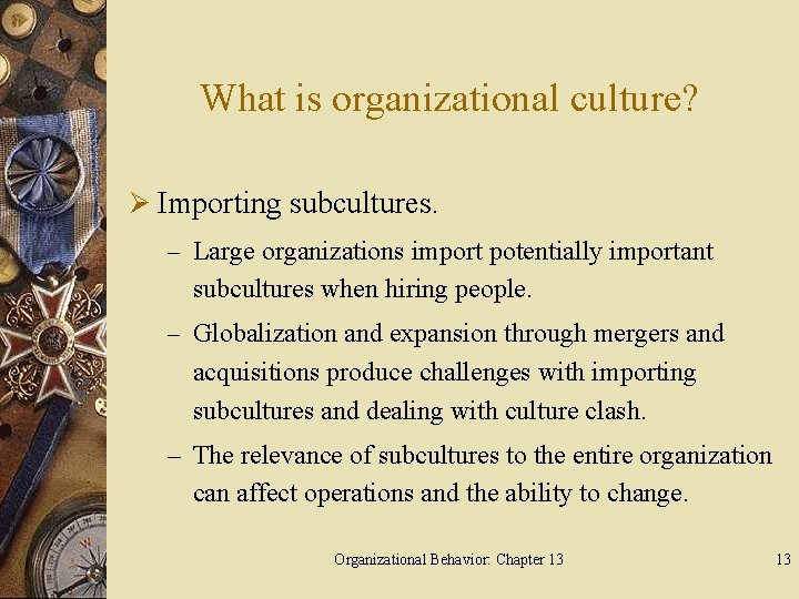 What is organizational culture? Ø Importing subcultures. – Large organizations import potentially important subcultures