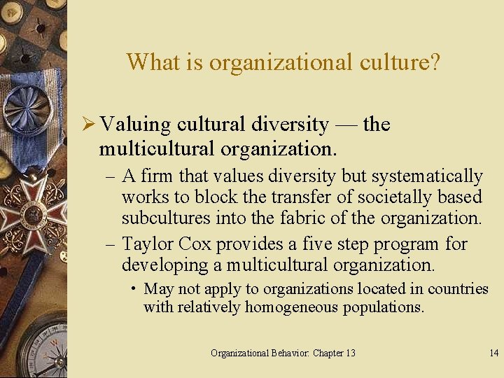 What is organizational culture? Ø Valuing cultural diversity — the multicultural organization. – A