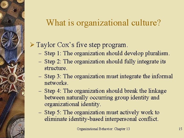 What is organizational culture? Ø Taylor Cox’s five step program. – Step 1: The