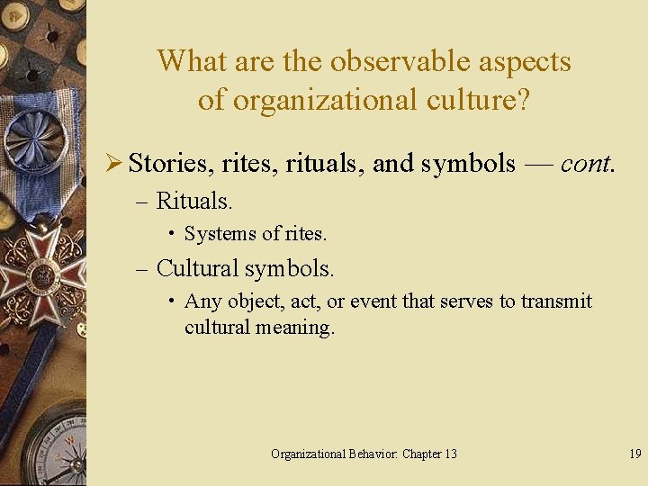 What are the observable aspects of organizational culture? Ø Stories, rituals, and symbols —