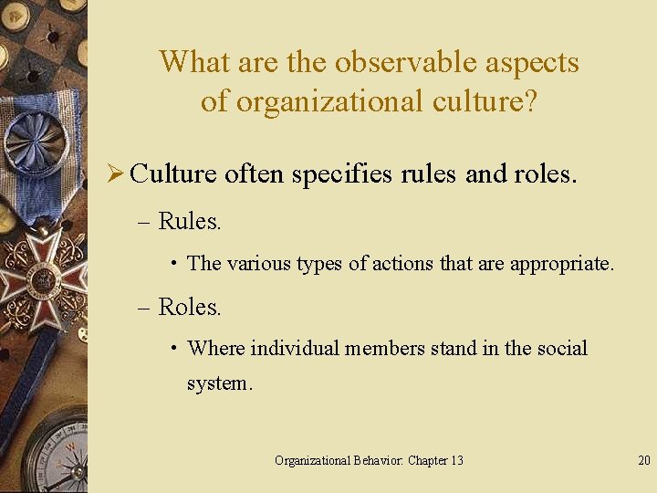 What are the observable aspects of organizational culture? Ø Culture often specifies rules and