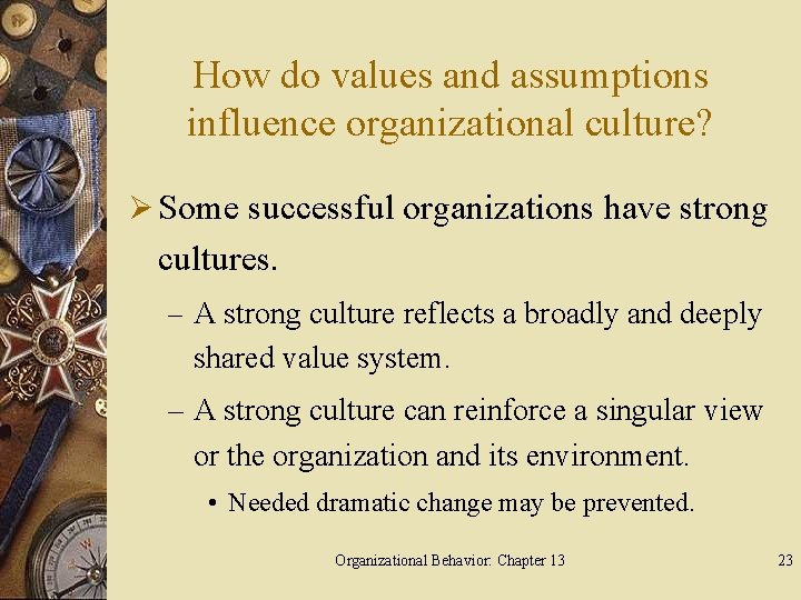 How do values and assumptions influence organizational culture? Ø Some successful organizations have strong