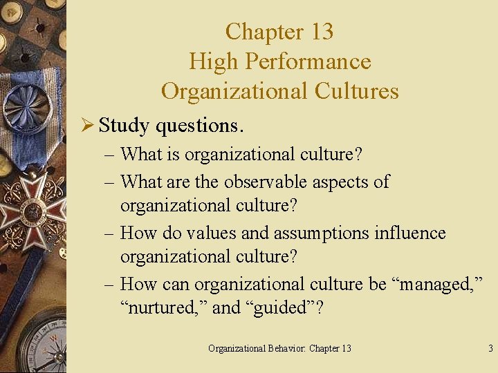 Chapter 13 High Performance Organizational Cultures Ø Study questions. – What is organizational culture?