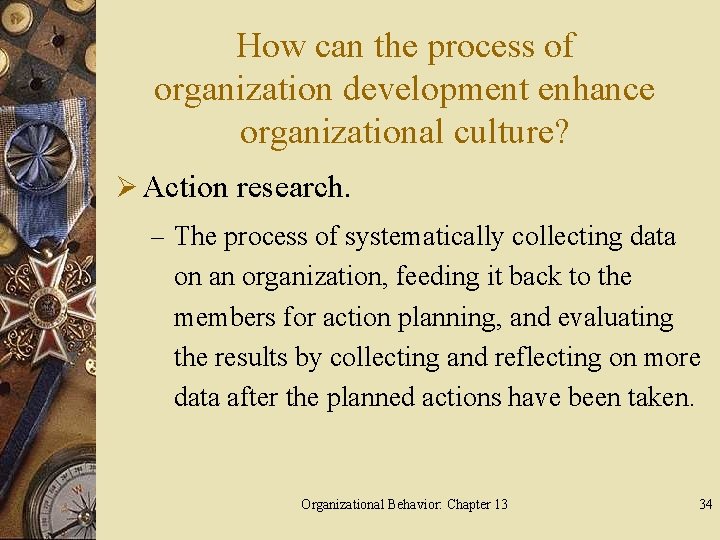 How can the process of organization development enhance organizational culture? Ø Action research. –