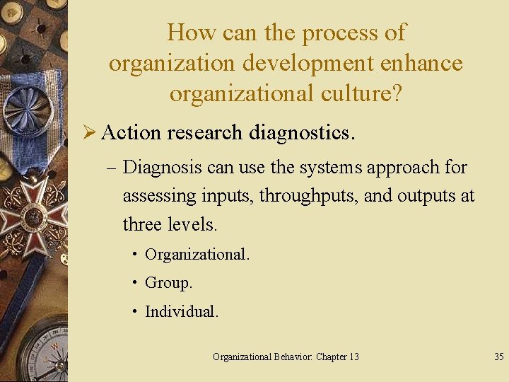 How can the process of organization development enhance organizational culture? Ø Action research diagnostics.