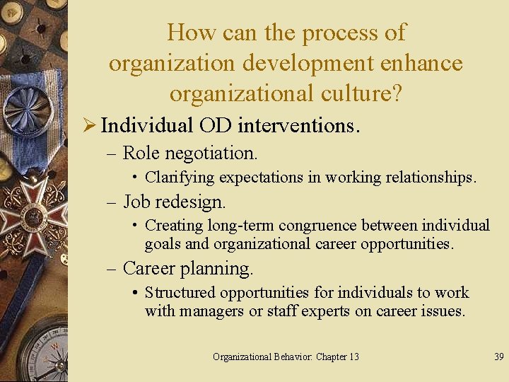 How can the process of organization development enhance organizational culture? Ø Individual OD interventions.