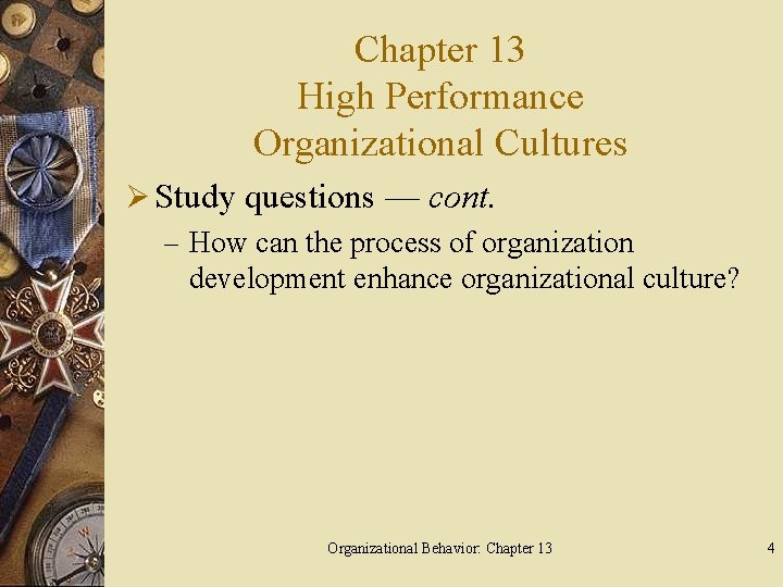 Chapter 13 High Performance Organizational Cultures Ø Study questions — cont. – How can