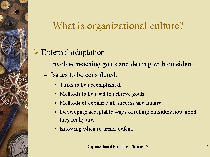 What is organizational culture? Ø External adaptation. – Involves reaching goals and dealing with