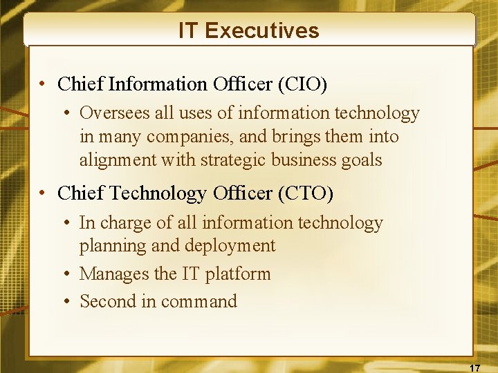 IT Executives • Chief Information Officer (CIO) • Oversees all uses of information technology