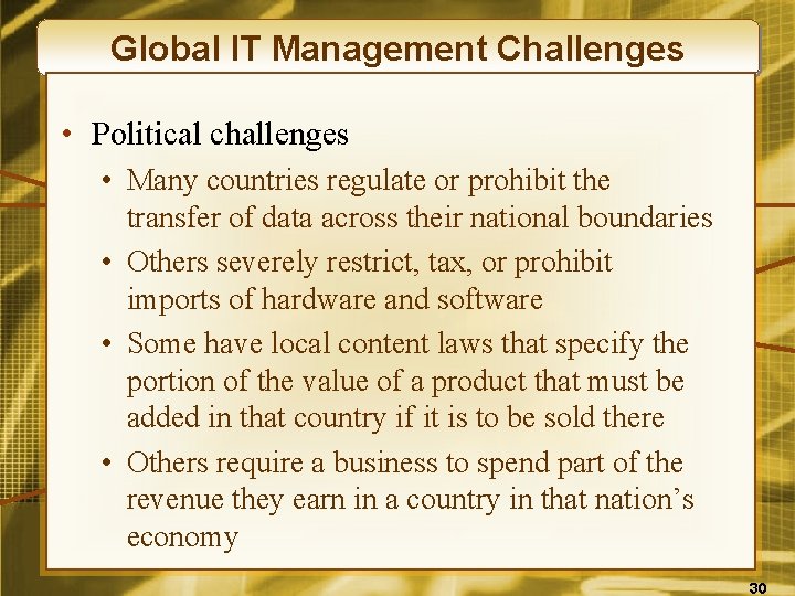 Global IT Management Challenges • Political challenges • Many countries regulate or prohibit the