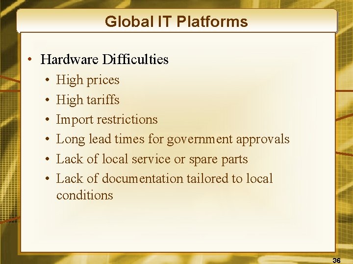 Global IT Platforms • Hardware Difficulties • • • High prices High tariffs Import