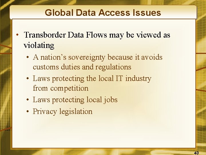 Global Data Access Issues • Transborder Data Flows may be viewed as violating •