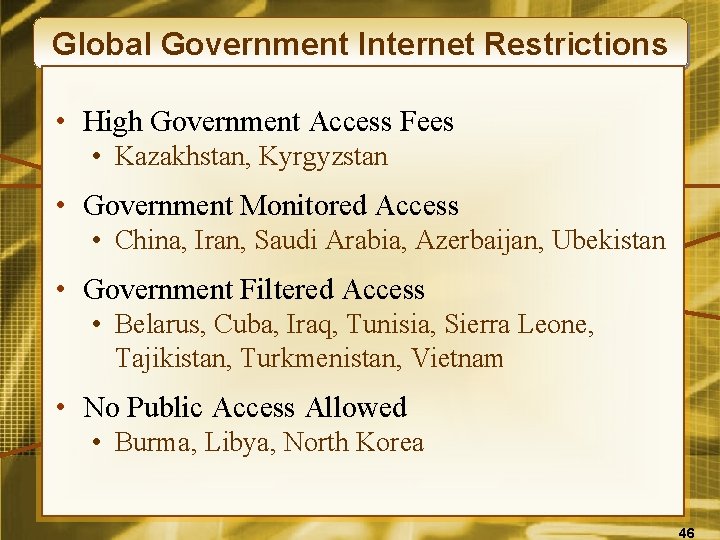 Global Government Internet Restrictions • High Government Access Fees • Kazakhstan, Kyrgyzstan • Government