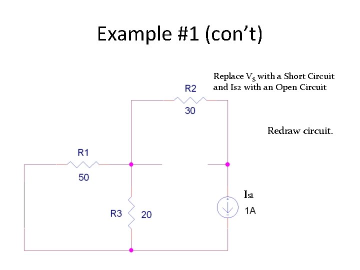 Example #1 (con’t) Replace VS with a Short Circuit and Is 2 with an