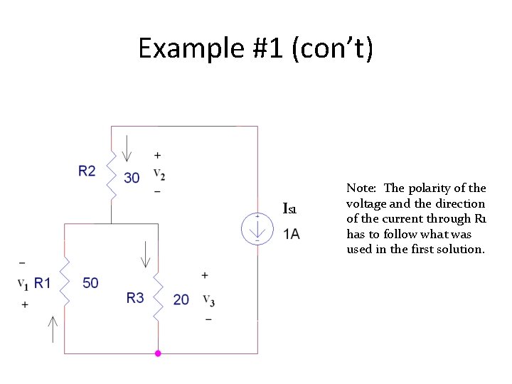 Example #1 (con’t) IS 1 Note: The polarity of the voltage and the direction