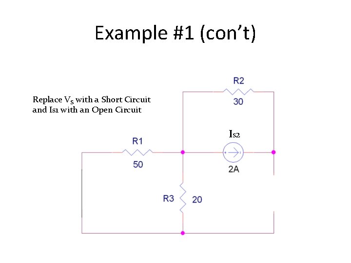 Example #1 (con’t) Replace VS with a Short Circuit and Is 1 with an