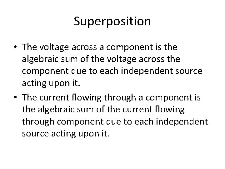 Superposition • The voltage across a component is the algebraic sum of the voltage
