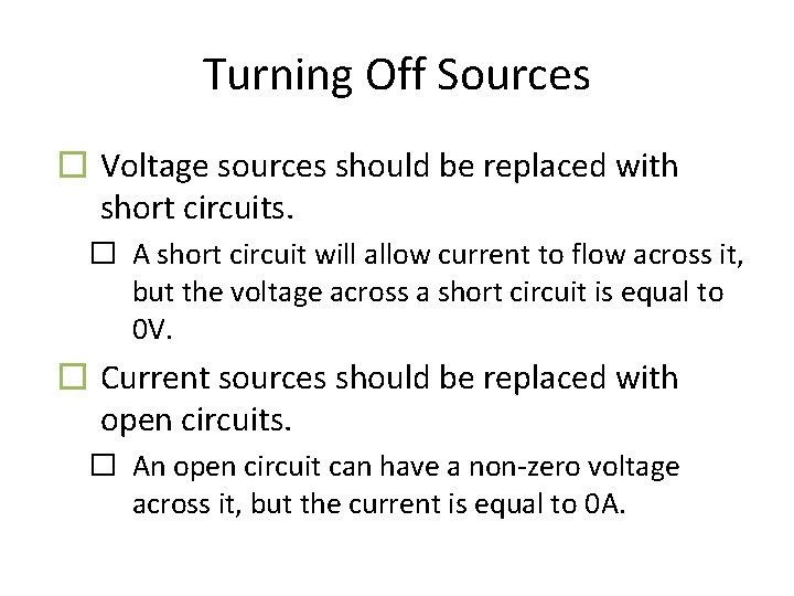 Turning Off Sources � Voltage sources should be replaced with short circuits. � A