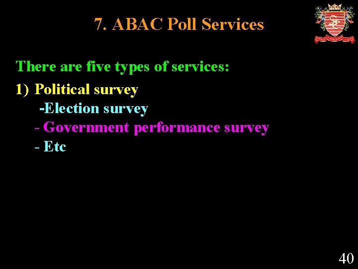 7. ABAC Poll Services There are five types of services: 1) Political survey -Election