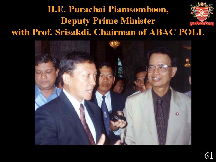 H. E. Purachai Piamsomboon, Deputy Prime Minister with Prof. Srisakdi, Chairman of ABAC POLL