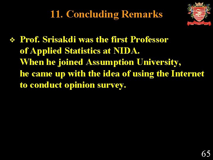 11. Concluding Remarks v Prof. Srisakdi was the first Professor of Applied Statistics at