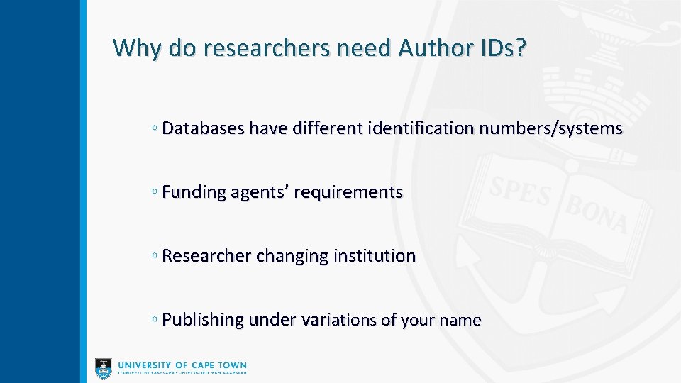 Why do researchers need Author IDs? ◦ Databases have different identification numbers/systems ◦ Funding